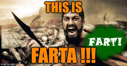 Sparta Leonidas | THIS IS FARTA !!! | image tagged in memes,sparta leonidas | made w/ Imgflip meme maker
