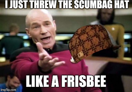 Picard Wtf | I JUST THREW THE SCUMBAG HAT LIKE A FRISBEE | image tagged in memes,picard wtf,scumbag | made w/ Imgflip meme maker