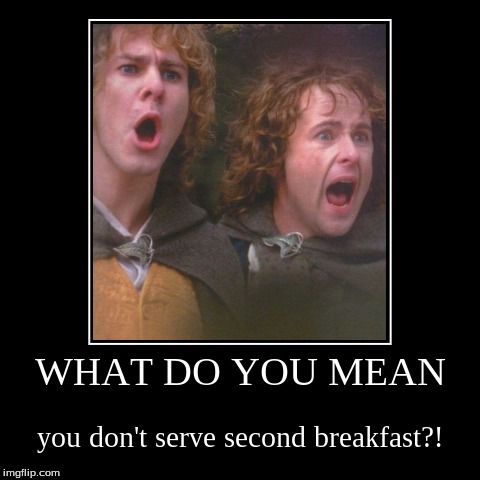 What kind of a joint is this anyway?! | image tagged in funny,demotivationals,lord of the rings,food,second breakfast,merry and pippin | made w/ Imgflip demotivational maker