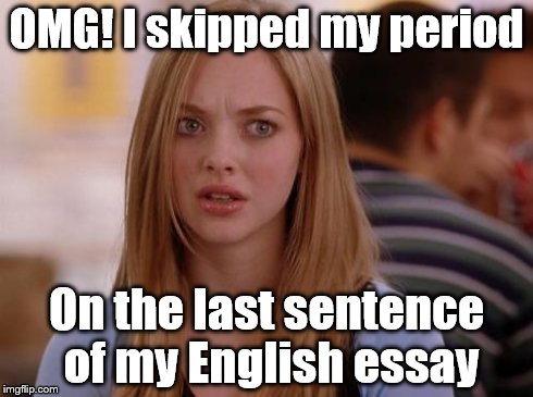 OMG Karen | OMG! I skipped my period On the last sentence of my English essay | image tagged in memes,omg karen | made w/ Imgflip meme maker