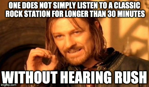 ...and they always play it during "rush hour", of course. | ONE DOES NOT SIMPLY LISTEN TO A CLASSIC ROCK STATION FOR LONGER THAN 30 MINUTES WITHOUT HEARING RUSH | image tagged in memes,one does not simply,classic rock,music,rush | made w/ Imgflip meme maker