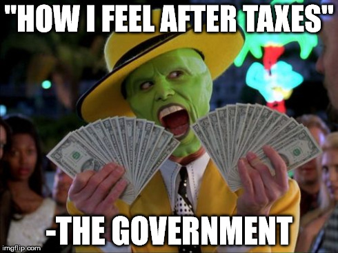 Money Money | "HOW I FEEL AFTER TAXES" -THE GOVERNMENT | image tagged in memes,money money | made w/ Imgflip meme maker