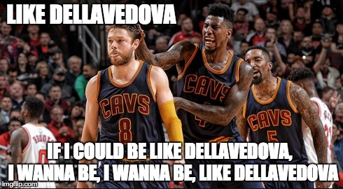 LIKE DELLAVEDOVA IF I COULD BE LIKE DELLAVEDOVA,  I WANNA BE, I WANNA BE, LIKE DELLAVEDOVA | image tagged in dellavedova,cleveland cavaliers,chicago bulls,nba,playoffs,cavs | made w/ Imgflip meme maker