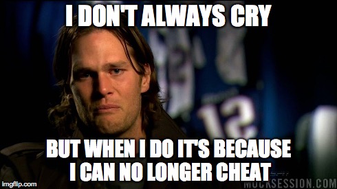 Boo Hoo! | I DON'T ALWAYS CRY BUT WHEN I DO IT'S BECAUSE I CAN NO LONGER CHEAT | image tagged in tom brady,deflategate | made w/ Imgflip meme maker