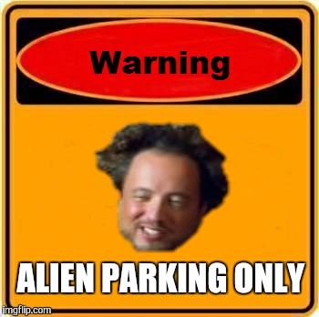 Warning Sign | ALIEN PARKING ONLY | image tagged in memes,warning sign | made w/ Imgflip meme maker