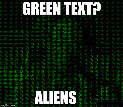 GREEN TEXT? ALIENS | made w/ Imgflip meme maker