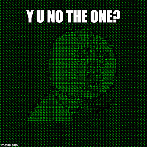 Y U NO THE ONE? | made w/ Imgflip meme maker