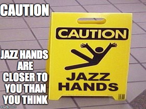 This sign... | CAUTION JAZZ HANDS ARE CLOSER TO YOU THAN YOU THINK | image tagged in memes,funny sign | made w/ Imgflip meme maker