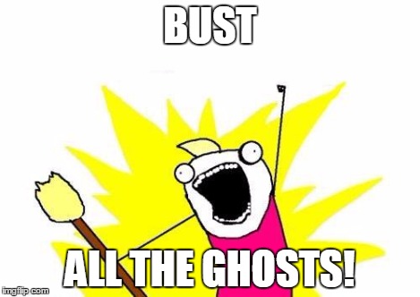 BUST ALL THE GHOSTS! | image tagged in memes,x all the y | made w/ Imgflip meme maker