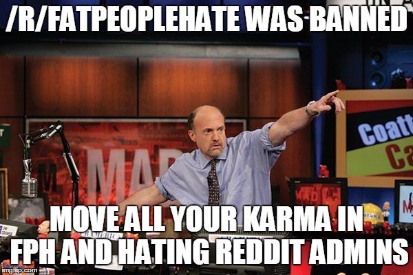 Mad Money Jim Cramer | /R/FATPEOPLEHATE WAS BANNED MOVE ALL YOUR KARMA IN FPH AND HATING REDDIT ADMINS | image tagged in memes,mad money jim cramer,AdviceAnimals | made w/ Imgflip meme maker