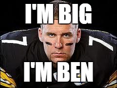 BIG BEN | I'M BIG I'M BEN | image tagged in big ben | made w/ Imgflip meme maker