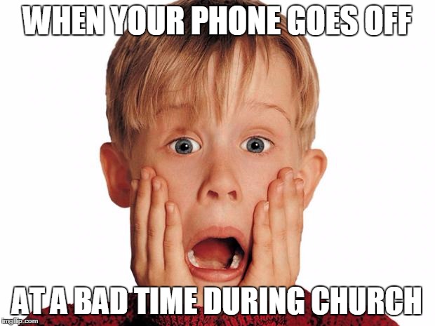 Home Alone | WHEN YOUR PHONE GOES OFF AT A BAD TIME DURING CHURCH | image tagged in home alone | made w/ Imgflip meme maker