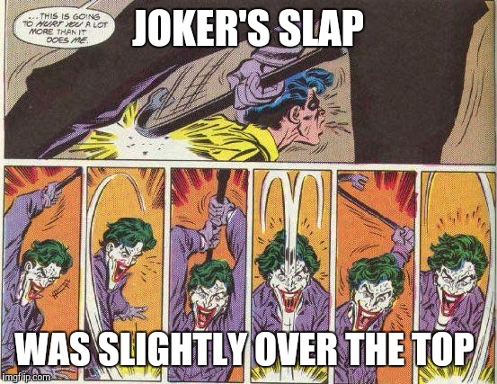JOKER'S SLAP WAS SLIGHTLY OVER THE TOP | image tagged in jason todd death | made w/ Imgflip meme maker