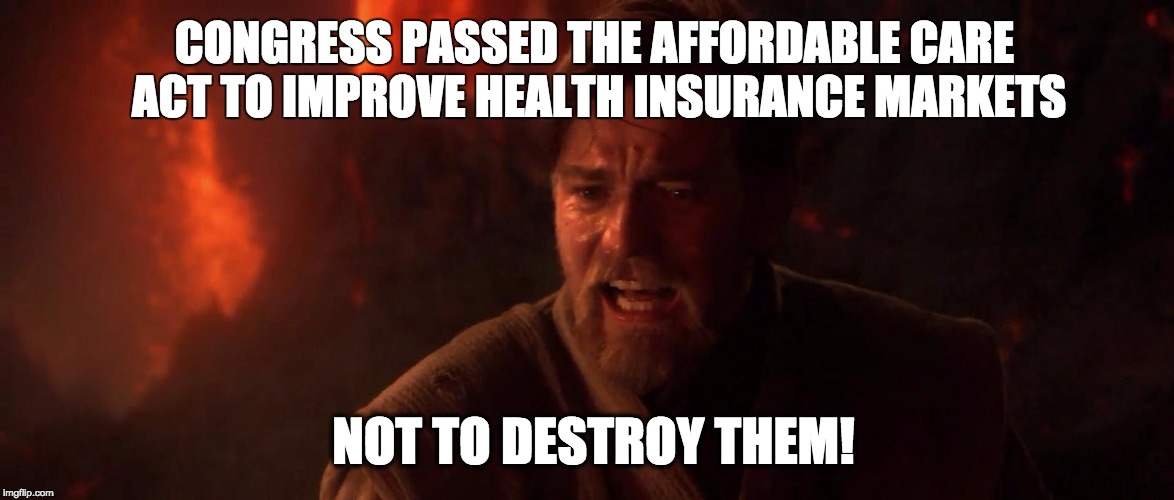 Chief Justice Kenobi | CONGRESS PASSED THE AFFORDABLE CARE ACT TO IMPROVE HEALTH INSURANCE MARKETS NOT TO DESTROY THEM! | image tagged in obamacare,scotus,obi wan kenobi,star wars,supreme court | made w/ Imgflip meme maker