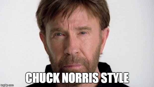 Chuck Norris | CHUCK NORRIS STYLE | image tagged in chuck norris | made w/ Imgflip meme maker