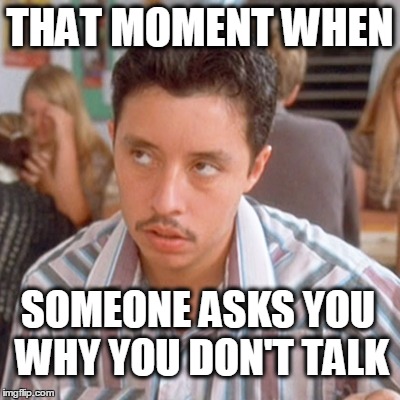 Vote for Pedro | THAT MOMENT WHEN SOMEONE ASKS YOU WHY YOU DON'T TALK | image tagged in introvert,napolean dynamite | made w/ Imgflip meme maker