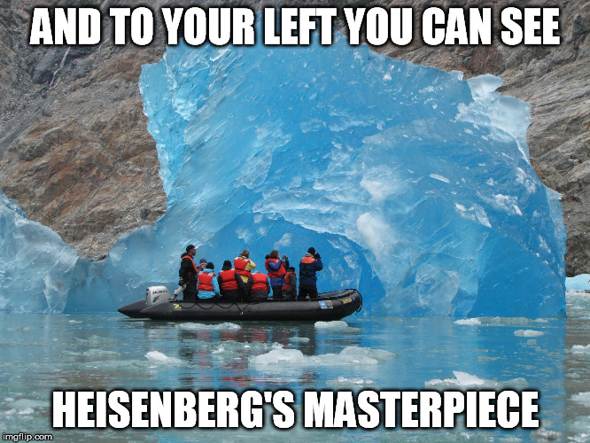 AND TO YOUR LEFT YOU CAN SEE HEISENBERG'S MASTERPIECE | image tagged in iceberg,breaking bad | made w/ Imgflip meme maker