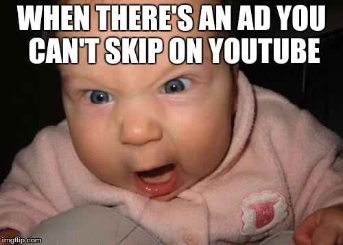 Evil Baby Meme | WHEN THERE'S AN AD YOU CAN'T SKIP ON YOUTUBE | image tagged in memes,evil baby | made w/ Imgflip meme maker