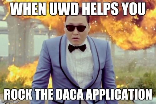 Gangnam Style PSY | WHEN UWD HELPS YOU ROCK THE DACA APPLICATION | image tagged in memes,gangnam style psy | made w/ Imgflip meme maker