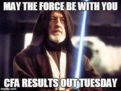 Star Wars Force | MAY THE FORCE BE WITH YOU CFA RESULTS OUT TUESDAY | image tagged in star wars force | made w/ Imgflip meme maker