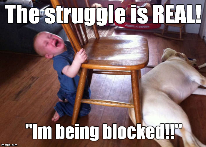 Kid struggles 1 | The struggle is REAL! "Im being blocked!!" | image tagged in memes,kid struggles,blocked,the struggle is real | made w/ Imgflip meme maker