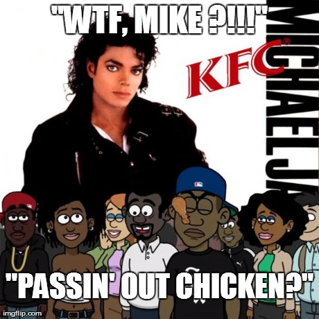"WTF, MIKE ?!!!" "PASSIN' OUT CHICKEN?" | made w/ Imgflip meme maker