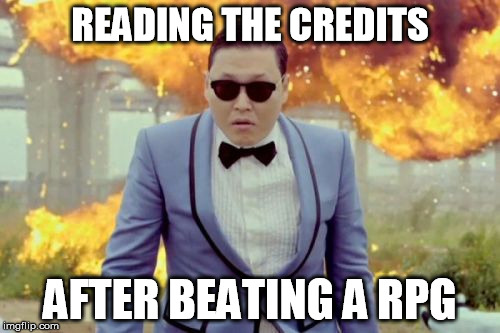 Gangnam Style PSY | READING THE CREDITS AFTER BEATING A RPG | image tagged in memes,gangnam style psy | made w/ Imgflip meme maker