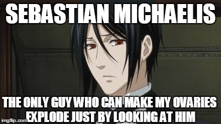 SEBASTIAN MICHAELIS THE ONLY GUY WHO CAN MAKE MY OVARIES EXPLODE JUST BY LOOKING AT HIM | image tagged in sebastian michaelis,meme,black butler,anime | made w/ Imgflip meme maker