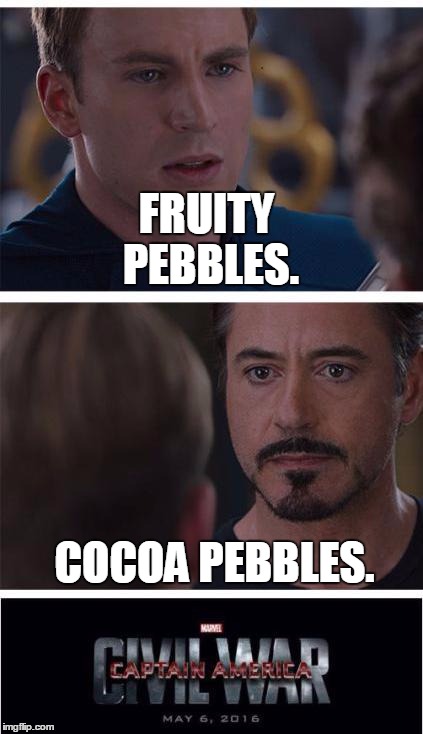 Marvel Civil War 1 | FRUITY PEBBLES. COCOA PEBBLES. | image tagged in marvel civil war | made w/ Imgflip meme maker
