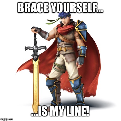 NOBODY steals Ike's line... | BRACE YOURSELF... ...IS MY LINE! | image tagged in ike,brace yourselves x is coming,fire emblem,smash bros,smash,super smash bros | made w/ Imgflip meme maker