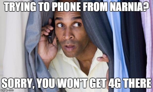 man in closet on phone | TRYING TO PHONE FROM NARNIA? SORRY, YOU WON'T GET 4G THERE | image tagged in man in closet on phone | made w/ Imgflip meme maker