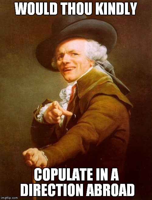 Joseph Ducreux | WOULD THOU KINDLY COPULATE IN A DIRECTION ABROAD | image tagged in memes,joseph ducreux | made w/ Imgflip meme maker