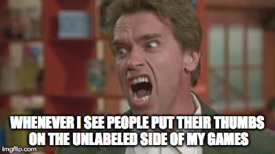 MY DISCS!!! | WHENEVER I SEE PEOPLE PUT THEIR THUMBS ON THE UNLABELED SIDE OF MY GAMES | image tagged in angry arnold,cd,dvd,games,game disc | made w/ Imgflip meme maker