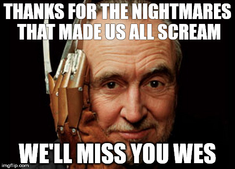 A Nightmare Has Come True (R.I.P. Wes Craven 1939 - 2015) | THANKS FOR THE NIGHTMARES THAT MADE US ALL SCREAM WE'LL MISS YOU WES | image tagged in wes craven,scream,a nightmare on elm street,rip | made w/ Imgflip meme maker