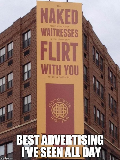 BEST ADVERTISING I'VE SEEN ALL DAY | image tagged in funny signs | made w/ Imgflip meme maker