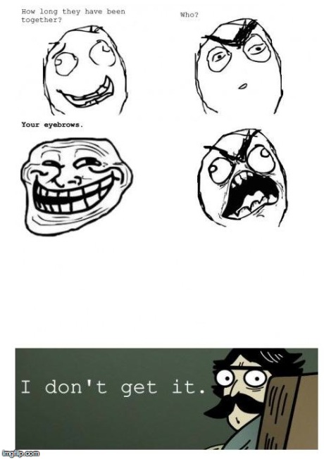 image tagged in unibrow,funny,rage comics | made w/ Imgflip meme maker