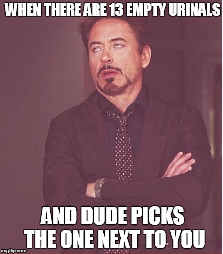 Face You Make Robert Downey Jr | WHEN THERE ARE 13 EMPTY URINALS AND DUDE PICKS THE ONE NEXT TO YOU | image tagged in memes,face you make robert downey jr | made w/ Imgflip meme maker