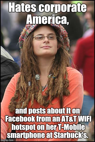 College Liberal Meme | Hates corporate America, and posts about it on Facebook from an AT&T WiFi hotspot on her T-Mobile smartphone at Starbuck's. | image tagged in memes,college liberal | made w/ Imgflip meme maker
