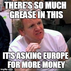 THERE'S SO MUCH GREASE IN THIS IT'S ASKING EUROPE FOR MORE MONEY | made w/ Imgflip meme maker