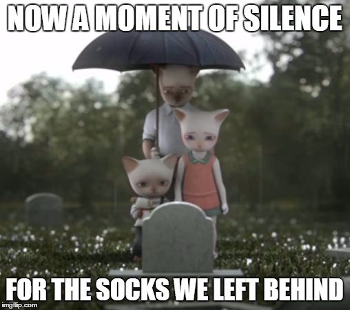 NOW A MOMENT OF SILENCE FOR THE SOCKS WE LEFT BEHIND | made w/ Imgflip meme maker