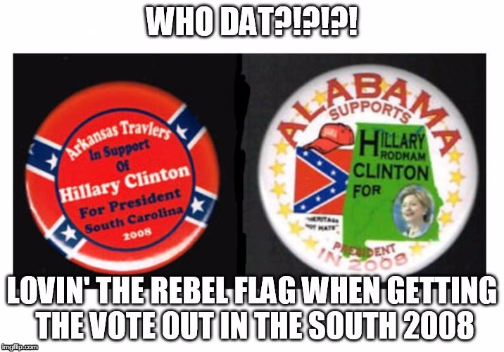 . | image tagged in hillary clinton confederate flag | made w/ Imgflip meme maker