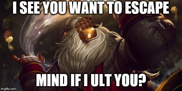 Scumbag Bard | I SEE YOU WANT TO ESCAPE MIND IF I ULT YOU? | image tagged in league of legends,bard,scumbag,memes | made w/ Imgflip meme maker