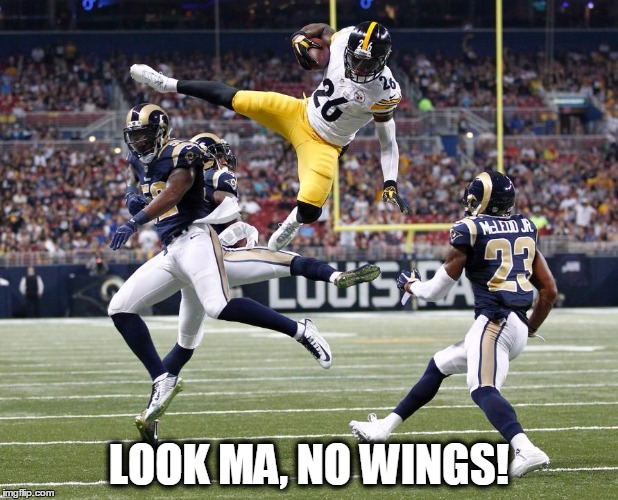 Look Ma, No wings!  | LOOK MA, NO WINGS! | image tagged in le'veon bell,pittsburgh steelers,steelers nation,terrible towel,nfl,running back | made w/ Imgflip meme maker