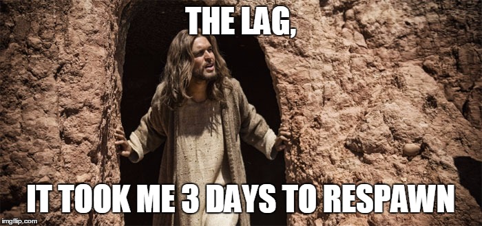 Jesus had the ultimate call of duty | THE LAG, IT TOOK ME 3 DAYS TO RESPAWN | image tagged in memes,jesus,call of duty,lag,veteran | made w/ Imgflip meme maker