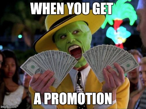 Money Money | WHEN YOU GET A PROMOTION | image tagged in memes,money money | made w/ Imgflip meme maker