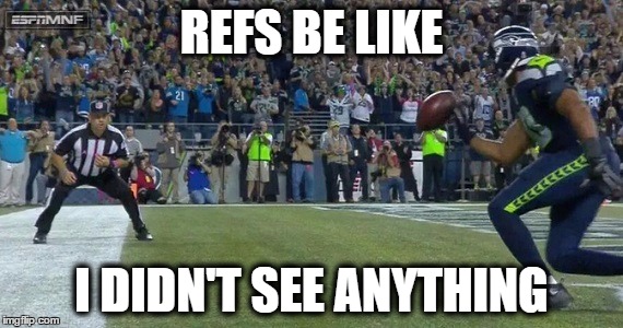 Seriously! | REFS BE LIKE I DIDN'T SEE ANYTHING | image tagged in funny,nfl referee,nfl,seahawks,detroit lions | made w/ Imgflip meme maker