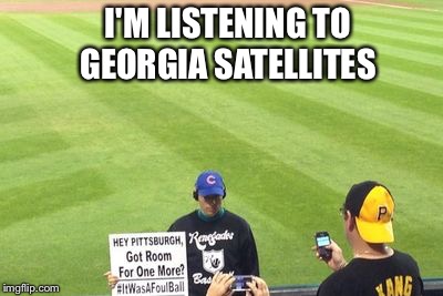 Bartman is Back | I'M LISTENING TO GEORGIA SATELLITES | image tagged in chicago cubs,mlb,pirates | made w/ Imgflip meme maker