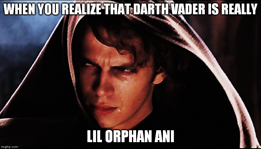 You don't know the sadness of the dark side, but I do. | WHEN YOU REALIZE THAT DARTH VADER IS REALLY LIL ORPHAN ANI | image tagged in anakin skywalker,darth vader,jedi,star wars,sith,the force | made w/ Imgflip meme maker