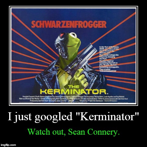 Kermit vs Connery future war | image tagged in funny,meme wars,kermit vs connery,sean connery  kermit,skynet | made w/ Imgflip demotivational maker