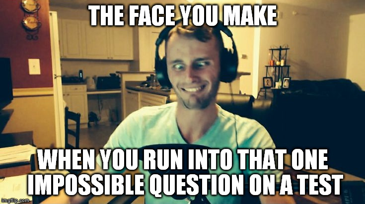 SSundee just has the prefect face for this meme | THE FACE YOU MAKE WHEN YOU RUN INTO THAT ONE IMPOSSIBLE QUESTION ON A TEST | image tagged in youtuber,minecraft,back to school,test | made w/ Imgflip meme maker